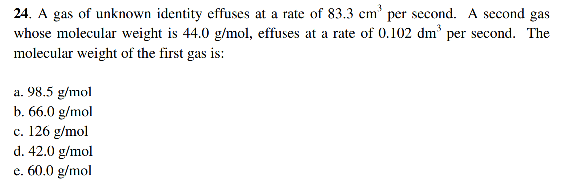 24 A Gas Of Unknown Identity Effuses At A Rate Of 83 3 Cm Per Second A Second Gas Whose Molecular Weight Is 44 0 G Mo 1