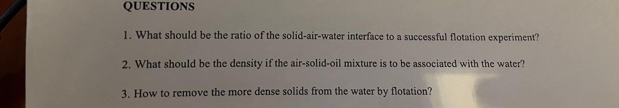 Questions 1 What Should Be The Ratio Of The Solid Air Water Interface To A Successful Flotation Experiment 2 What Sho 1