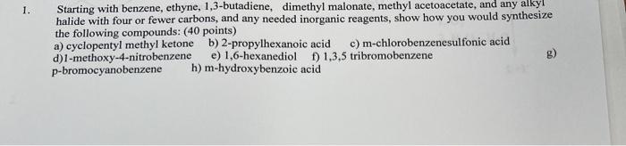 1 Starting With Benzene Ethyne 1 3 Butadiene Dimethyl Malonate Methyl Acetoacetate And Any Alkyl Halide With Four 1