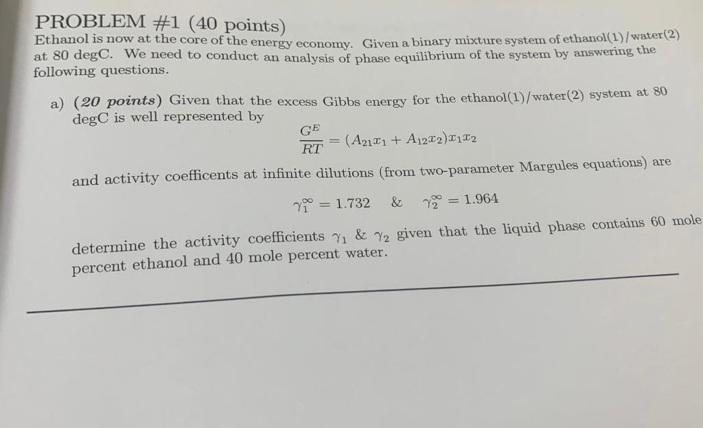 Problem 1 40 Points Ethanol Is Now At The Core Of The Energy Economy Given A Binary Mixture System Of Ethanol 1 Wat 1