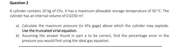 Question 2 A Cylinder Contains 10 Kg Of Ch4 It Has A Maximum Allowable Storage Temperature Of 50 C The Cylinder Has A 1