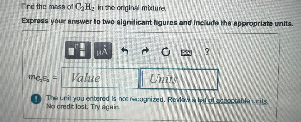 Find The Mass Of C2h2 In The Original Mixture Express Your Answer To Two Significant Figures And Include The Appropriat 1