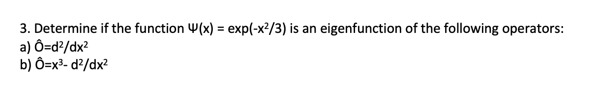 3 Determine If The Function 4 X Exp X2 3 Is An Eigenfunction Of The Following Operators A O D2 Dx2 B O X3 D2 1