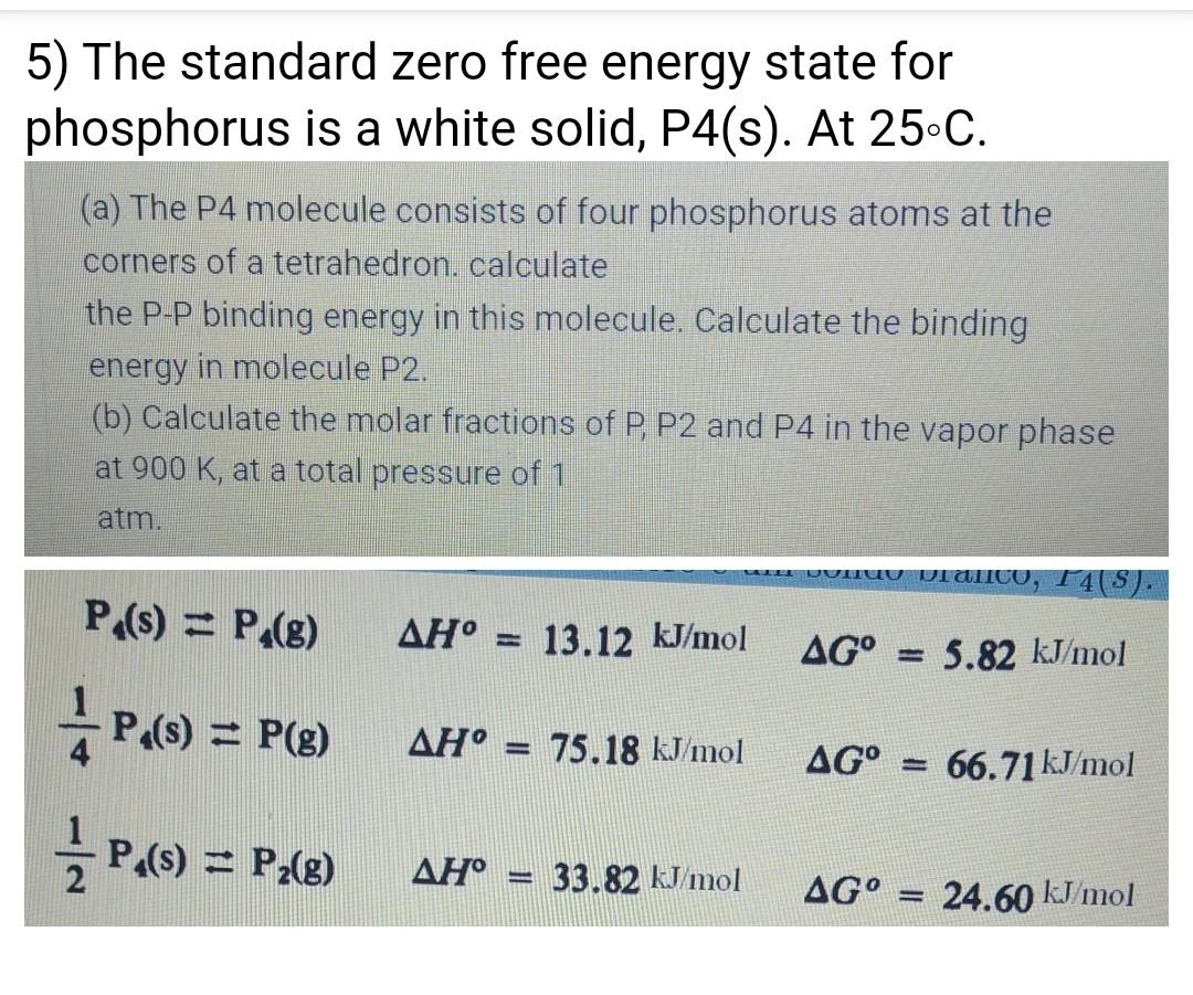 5 The Standard Zero Free Energy State For Phosphorus Is A White Solid P4 S At 25 C A The P4 Molecule Consists Of 1