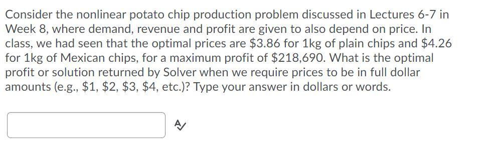Consider The Nonlinear Potato Chip Production Problem Discussed In Lectures 6 7 In Week 8 Where Demand Revenue And Pro 1