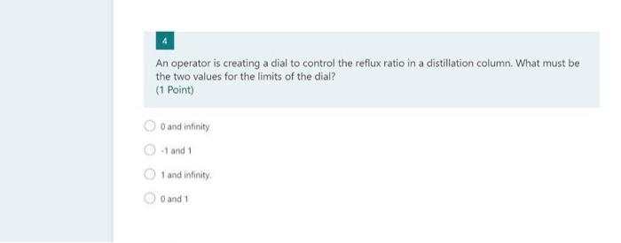 An Operator Is Creating A Dial To Control The Reflux Ratio In A Distillation Column What Must Be The Two Values For The 1