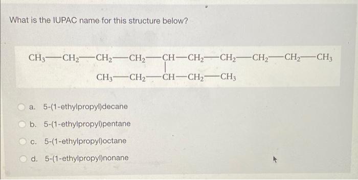 What Is The Iupac Name For This Structure Below Ch3 Ch2 Ch2 Ch2ch Ch2 Ch2 Ch2 Ch2 Ch3 Ch3 Ch2 Ch Ch2 Ch3 A 5 1 Et 1