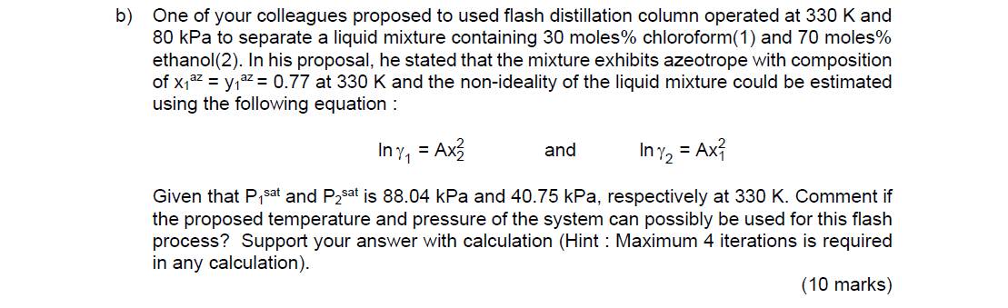 B One Of Your Colleagues Proposed To Used Flash Distillation Column Operated At 330 K And 80 Kpa To Separate A Liquid M 1