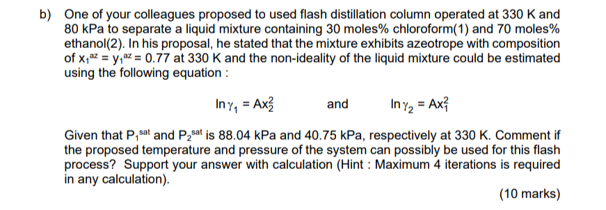 B One Of Your Colleagues Proposed To Used Flash Distillation Column Operated At 330 K And 80 Kpa To Separate A Liquid M 1