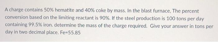 A Charge Contains 50 Hematite And 40 Coke By Mass In The Blast Furnace The Percent Conversion Based On The Limiting 1