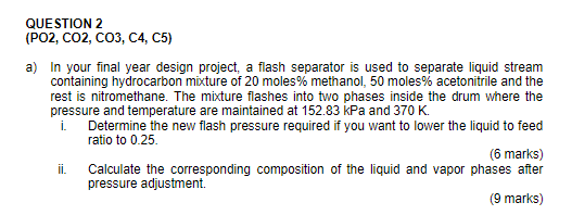 Question 2 Po2 Co2 Co3 C4 C5 A In Your Final Year Design Project A Flash Separator Is Used To Separate Liquid St 1