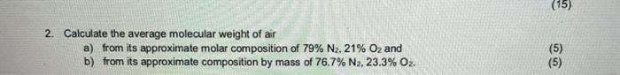 15 2 Calculate The Average Molecular Weight Of Air A From Its Approximate Molar Composition Of 79 Nz 21 O2 And B 1
