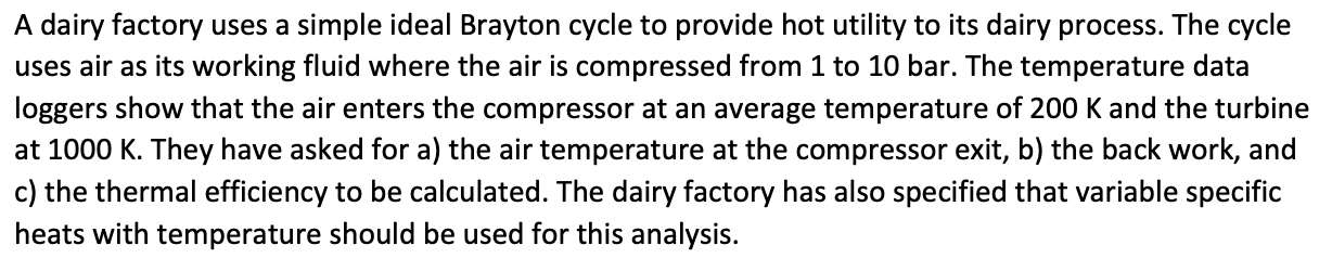 A Dairy Factory Uses A Simple Ideal Brayton Cycle To Provide Hot Utility To Its Dairy Process The Cycle Uses Air As Its 1