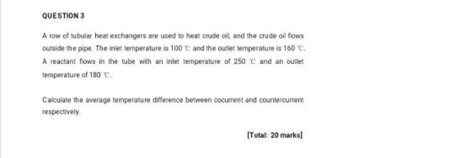 Question 3 A Row Of Tubular Heat Exchangers Are Used To Heat Crude Oil And The Crude Oil Flows Outside The Pipe The Ini 1