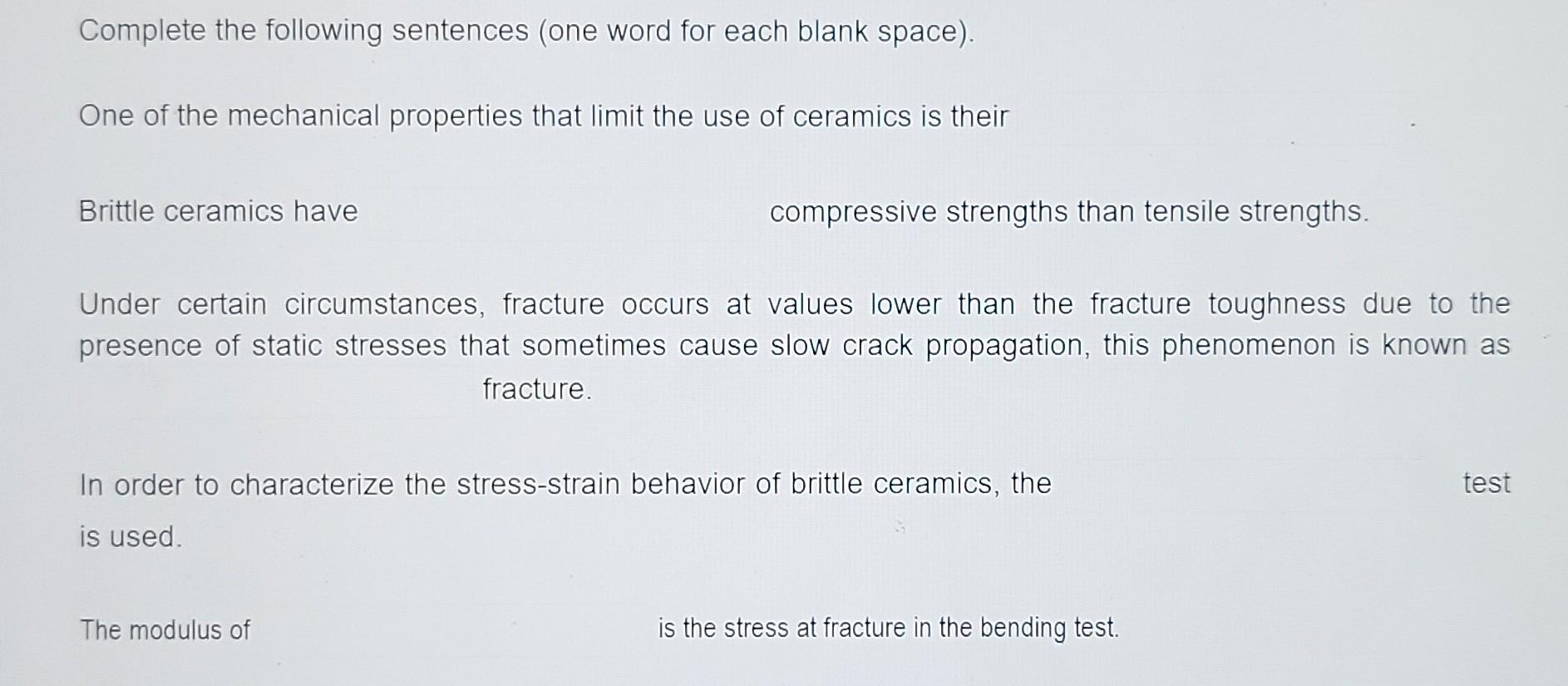 Complete The Following Sentences One Word For Each Blank Space One Of The Mechanical Properties That Limit The Use Of 1