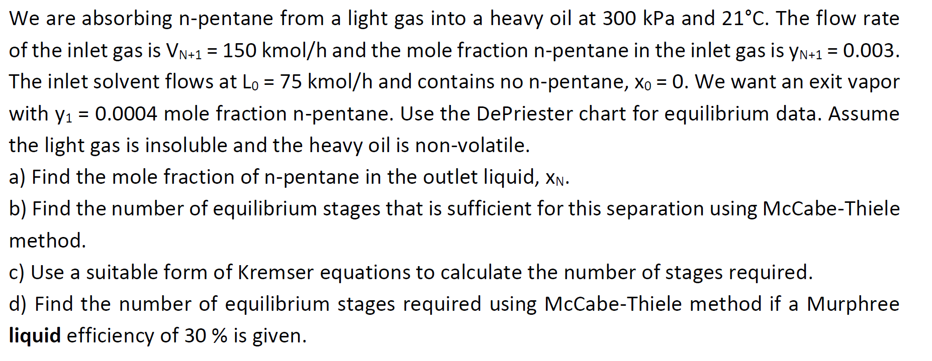 We Are Absorbing N Pentane From A Light Gas Into A Heavy Oil At 300 Kpa And 21 C The Flow Rate Of The Inlet Gas I 1