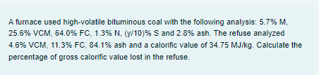A Furnace Used High Volatile Bituminous Coal With The Following Analysis 5 7 M 25 6 Vcm 64 0 Fc 1 3 N Y 10 S 1