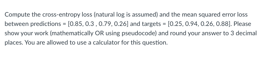 Compute The Cross Entropy Loss Natural Log Is Assumed And The Mean Squared Error Loss Between Predictions 0 85 1