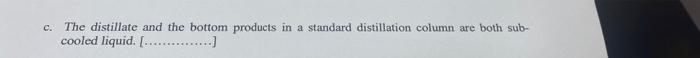C The Distillate And The Bottom Products In A Standard Distillation Column Are Both Sub Cooled Liquid 1