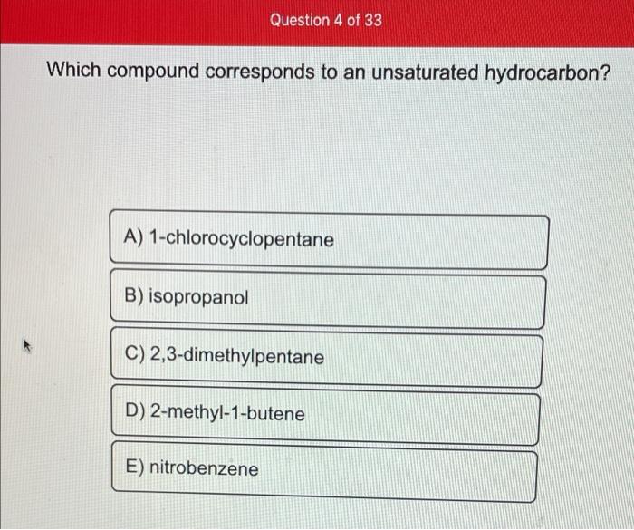 Question 4 Of 33 Which Compound Corresponds To An Unsaturated Hydrocarbon A 1 Chlorocyclopentane B Isopropanol C 2 3 1