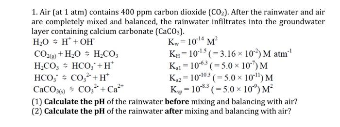 1 Air At 1 Atm Contains 400 Ppm Carbon Dioxide Co2 After The Rainwater And Air Are Completely Mixed And Balanced 1