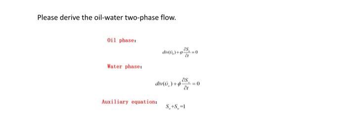 Please Derive The Oil Water Two Phase Flow Oil Phase As Water Phase As Div 0 Auxiliary Equation 1