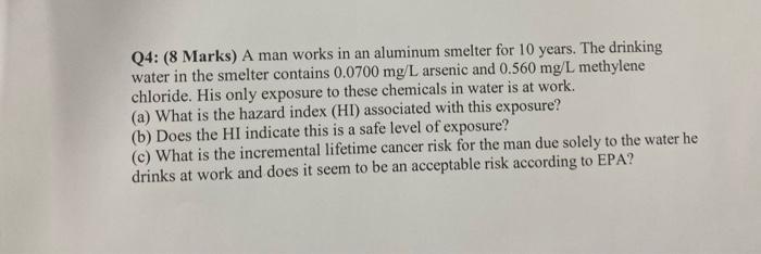 Q4 8 Marks A Man Works In An Aluminum Smelter For 10 Years The Drinking Water In The Smelter Contains 0 0700 Mg L Ar 1