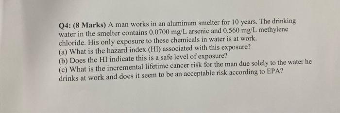 Q4 8 Marks A Man Works In An Aluminum Smelter For 10 Years The Drinking Water In The Smelter Contains 0 0700 Mg L Ar 1