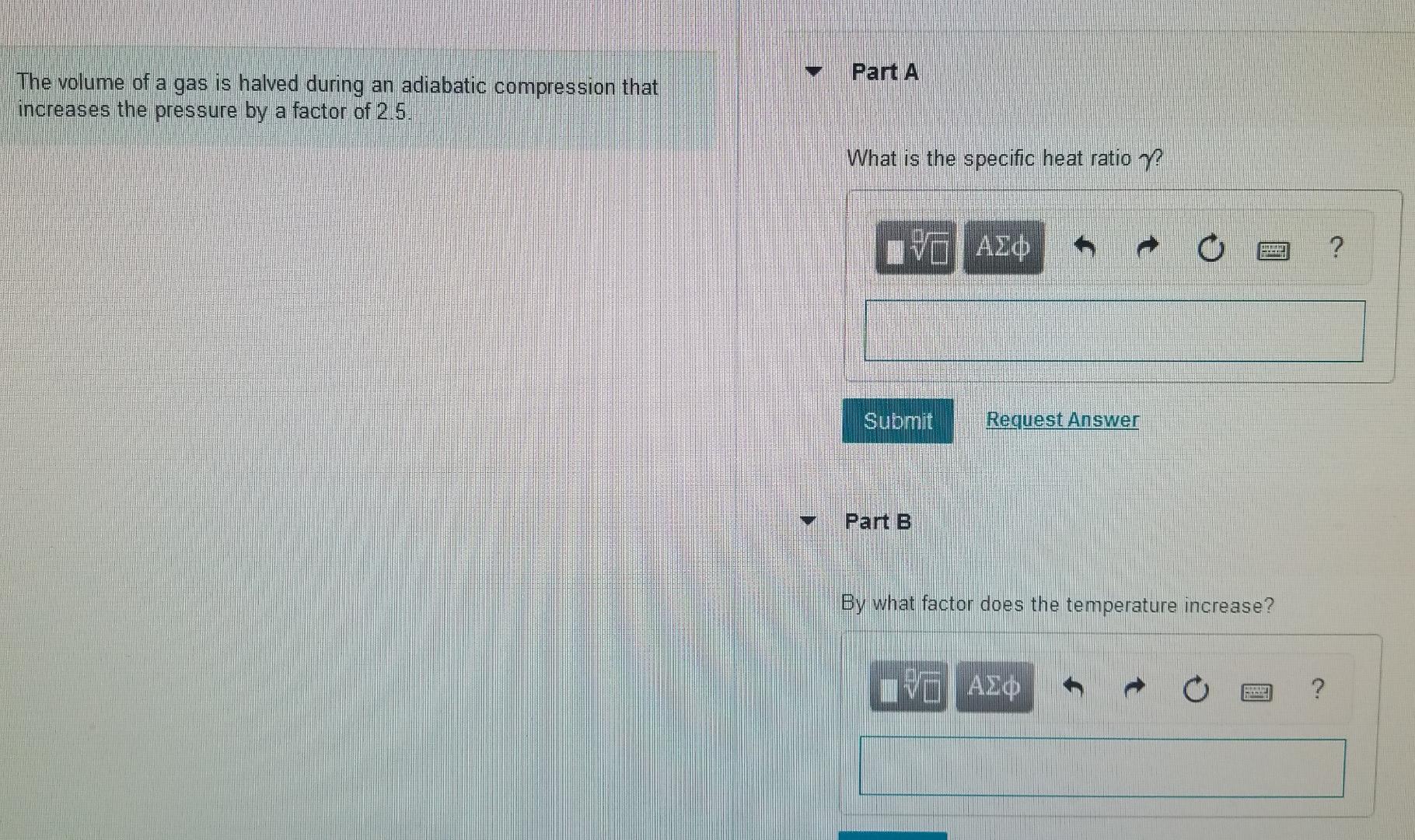 Part A The Volume Of A Gas Is Halved During An Adiabatic Compression That Increases The Pressure By A Factor Of 2 5 Wha 1