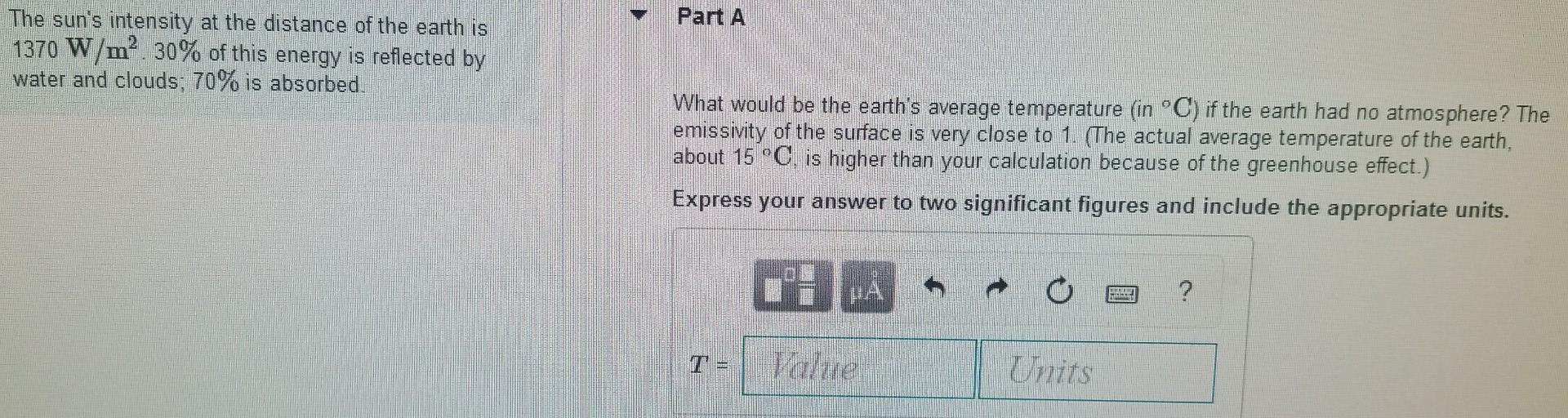 Part A The Sun S Intensity At The Distance Of The Earth Is 1370 W M 30 Of This Energy Is Reflected By Water And Clouds 1