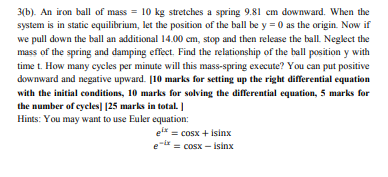 3b An Iron Ball Of Mass 10 Kg Stretches A Spring 9 81 Cm Downward When The System Is In Static Equilibrium Let The 1