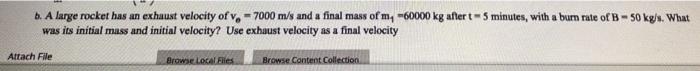 6 A Large Rocket Has An Exhaust Velocity Of V 7000 M S And A Final Mass Of My 60000 Kg After T 5 Minutes With A B 1