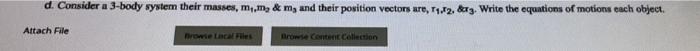 D Consider A 3 Body System Their Masses M Me M And Their Position Vectors Are 11 12 3 Write The Equations Of Mot 1