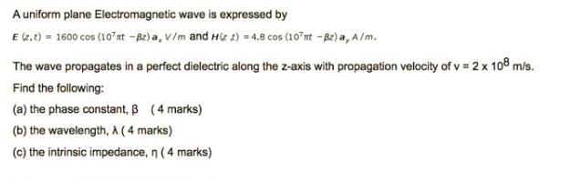 A Uniform Plane Electromagnetic Wave Is Expressed By E 2 T 1600 Cos 10 Mt Bz A V M And Hz 4 8 Cos 10 Mt 1