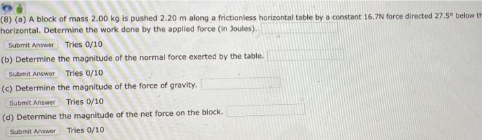 8 A A Block Of Mass 2 00 Kg Is Pushed 2 20 M Along A Frictionless Horizontal Table By A Constant 16 7n Force Directe 1