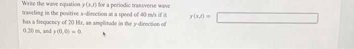 Write The Wave Equation Y X 1 For A Periodic Transverse Wave Traveling In The Positive X Direction At A Speed Of 40 M S 1