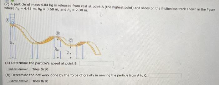 7 A Particle Of Mass 4 84 Kg Is Released From Rest At Point A The Highest Point And Slides On The Frictionless Track 1
