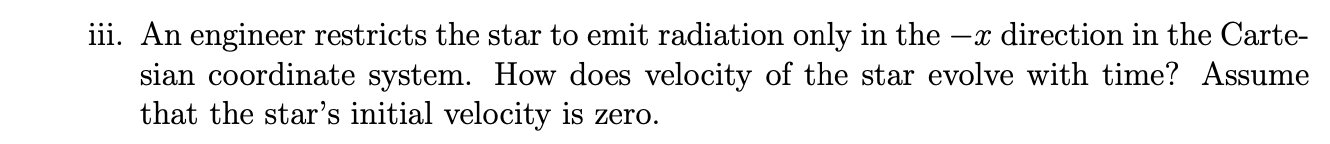 Iii An Engineer Restricts The Star To Emit Radiation Only In The X Direction In The Carte Sian Coordinate System Ho 1