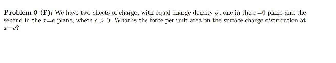 Problem 9 F We Have Two Sheets Of Charge With Equal Charge Density O One In The R 0 Plane And The Second In The X A 1