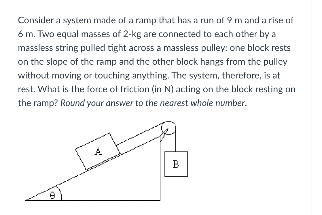 Consider A System Made Of A Ramp That Has A Run Of 9 M And A Rise Of A 6 M Two Equal Masses Of 2 Kg Are Connected To Ea 1