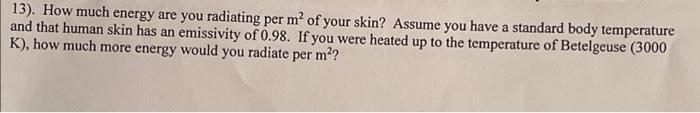 13 How Much Energy Are You Radiating Per M Of Your Skin Assume You Have A Standard Body Temperature And That Human S 1