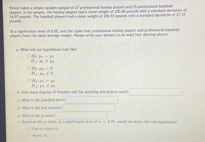 Trevor Takes A Simple Random Sample Of 27 Professional Hockey Players And 25 Professional Baseball Players In His Sampl 1