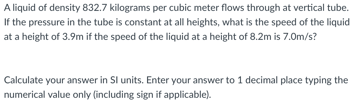 A Liquid Of Density 832 7 Kilograms Per Cubic Meter Flows Through At Vertical Tube If The Pressure In The Tube Is Const 1