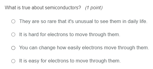 What Is True About Semiconductors 1 Point O They Are So Rare That It S Unusual To See Them In Daily Life O It Is Har 1