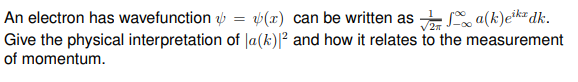 An Electron Has Wavefunction Y Y X Can Be Written As A La K Eika Dk Give The Physical Interpretation Of La K And 1
