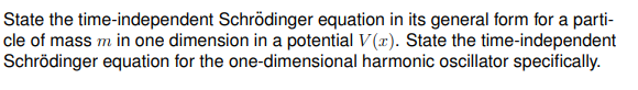State The Time Independent Schrodinger Equation In Its General Form For A Parti Cle Of Mass M In One Dimension In A Pot 1