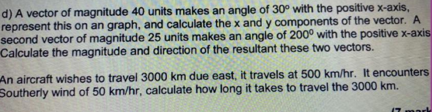 D A Vector Of Magnitude 40 Units Makes An Angle Of 30 With The Positive X Axis Represent This On An Graph And Calcul 1