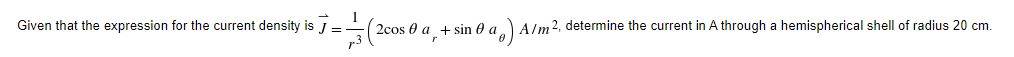 Given That The Expression For The Current Density Is J 2cos 0 A Sina A M2 Determine The Current In A Through A He 1