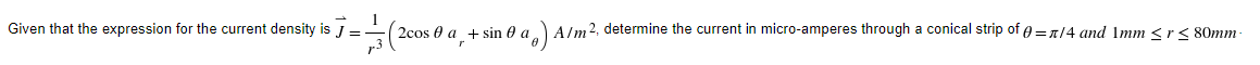 Given That The Expression For The Current Density Is J 20 2cos 0 A Sin E A O A1m2 Determine The Current In Micro 1