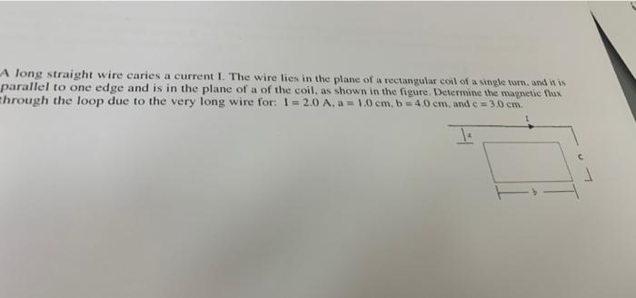 A Long Straight Wire Caries A Current I The Wire Lies In The Plane Of A Rectangular Coil Of A Single Turn And It Is Pa 1